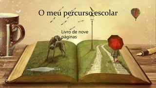 O meu percurso escolar
Livro de nove
páginas
 