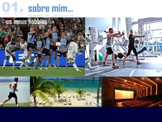 01. sobre mim…
os meus hobbies
 