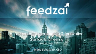 Crushing Financial Fraud at BigData Scale
EuropeanEntrepreneurship&Innovation
Stanford Engineering
Feb22,2016
Nuno Sebastiao, CEO
 
