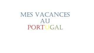 MES VACANCES
AU
portugal
 
