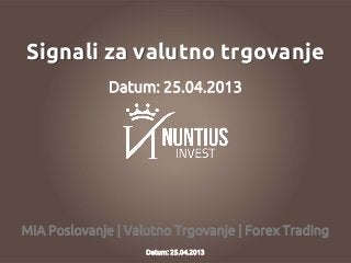 MIA Poslovanje | Valutno Trgovanje | Forex Trading
Signali za valutno trgovanje
Datum: 25.04.2013
Datum: 25.04.2013
 