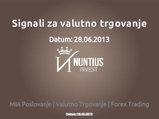 MIA Poslovanje | Valutno Trgovanje | Forex Trading
Signali za valutno trgovanje
Datum: 28.06.2013
Datum: 28.06.2013
 