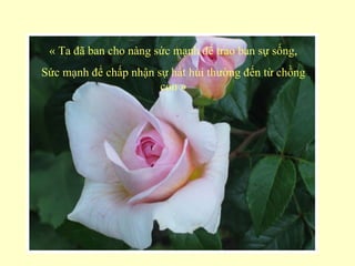 « Ta đã ban cho nàng sức mạnh để trao ban sự sống,
Sức mạnh để chấp nhận sự hất hủi thường đến từ chồng
                       con »
 