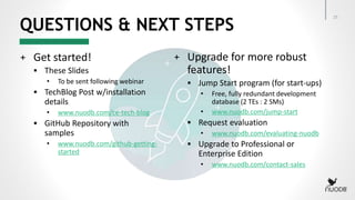 + Get started!
 These Slides
• To be sent following webinar
 TechBlog Post w/installation
details
• www.nuodb.com/ce-tec...