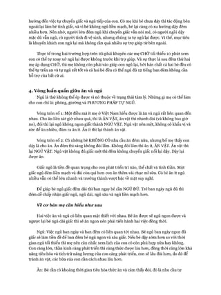 hưởng đến việc tự chuyển giấc và ngủ tiếp của con. Có mẹ khi bé chưa dậy thì tác động bên
ngoài lại làm bé tỉnh giấc, và vì bé không ngủ liền mạch, bé lại càng có xu hướng dậy đêm
nhiều hon. Nên nhớ, người lớn đêm ngủ khi chuyển giấc vẫn nói mê, có người ngồi dậy
mặc dù vẫn ngủ, có người tỉnh đi vệ sinh, nhưng chúng ta tự ngủ lại đưực. Vì thế, mục tiêu
là khuyến khích con ngủ lại mà không cần quá nhiều sự trợ giúp từ bên ngoài.
Thực tế trong hai trường họp trên tôi phải khuyên các mẹ CHỜ tối thiểu 10 phút xem
con có thể tự xoay xở ngủ lại đưực không trước khi trự giúp. Và sự thực là sau đêm thứ hai
mẹ áp dụng CHỜ, thì mẹ không còn phải vào giúp con ngủ lại, bỏi bản chất cả hai bé đều có
thể tự trấn an và tự ngủ rất tốt và cả hai bé đều có thể ngủ đủ 12 tiếng ban đêm không cần
hỗ trợ của bất cứ ai.
4. Vòng luẩn quẩn giữ a ăn và ngủ
Ngủ là thứ không thể ép đưực vì nó thuộc về trạng thái tâm lý. Những gì mẹ có thể làm
cho con chỉ là: phòng, giường và PHƯƠNG PHÁP T ự NGỦ.
Vòng tròn số 1: Một điều mà ít mẹ ở Việt Nam hiểu đưực là ăn và ngủ rất liên quan đến
nhau. Cho ăn liền sát giờ nhau quá, thì là ĂN VẶT, ăn vặt thì nhanh đói (và không bao giờ
no), đói thì lại ngủ không ngon giấc thành NGỦ VẶT. Ngủ vặt nên mệt, không có khẩu vị và
sức để ăn nhiều, đâm ra ăn ít. Ăn ít thì lại thành ăn vặt.
Vòng tròn số 2: Có những bé KHÔNG CÓ nhu cầu ăn đêm nữa, nhưng bố mẹ thấy con
dậy là cho ăn. Ăn đêm thì sáng không đói lắm. Không đói lắm thì ăn ít, ĂN VẶT. Ăn vặt thì
lại NGỦ VẶT. Ngủ vặt không đủ giấc mệt thì đêm không chuyển giấc nổi lại dậy. Dậy lại
được ăn.
Giấc ngủ là tiền đề quan trọng cho con phát triển trí não, thể chất và tinh thần. Một
giấc ngủ đêm liền mạch và dài còn quí hon con ăn thêm vài chục ml sữa. Có bé ăn ít ngủ
nhiều vẫn có thể lớn nhanh và trưởng thành vưựt bậc về mặt suy nghĩ.
Đê’ giúp bé ngủ giấc đêm dài thì ban ngay bé cần NGỦ ĐỦ. Trẻ ban ngày ngủ đủ thì
đêm dễ chấp nhận giấc ngủ, ngủ dài, ngủ sâu và ngủ liền mạch hon.
Vê cư bản mẹ cân hiểu như sau
Hai việc ăn và ngủ có liên quan mật thiết vói nhau. Bé ăn được sẽ ngủ ngon được và
ngược lại bé ngủ dài giấc thì sẽ ăn ngon nên phải tiến hành hai việc đồng thòi.
Ngủ: Việc ngủ ban ngày và ban đêm có liên quan tói nhau. Bé ngủ ban ngày ngon đủ
giấc sẽ làm tiền đề để ban đêm bé ngủ ngon và sâu giấc. Nếu bé dậy sớm hon so vói thòi
gian ngủ tối thiểu thì mẹ nên cân nhắc xem lịch của con có còn phù họp nữa hay không.
Con càng lớn, thần kinh càng phát triển thì càng thức được lâu hon, đồng thòi càng lớn khả
năng tiêu hóa và tích trữ năng lượng của con càng phát triển, con sẽ lâu đói hon, do đó để
tránh ăn vặt, các bữa của con cần cách nhau lâu hon.
Ăn: Bé cần có khoảng thòi gian tiêu hóa thức ăn và cảm thấy đói, đó là nhu cầu tự
 