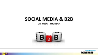 SOCIAL MEDIA & B2BUri Roos | FOUNDER 