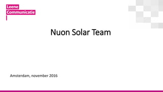 Nuon Solar Team
Amsterdam, november 2016
 