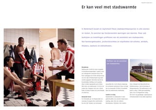 Stadswarmte. Een goede zaak | 7




Er kan veel met stadswarmte




In Nederland bouwt en exploiteert Nuon stadswarmteprojecten in alle soorten

en maten. Zo voorzien we tienduizenden woningen van warmte. Maar ook

bedrijven en instellingen profiteren van de voordelen van stadswarmte.

Van kantoorgebouwen, productieruimtes en expohallen tot scholen, winkels,

theaters, stadions en bibliotheken.




                                              Profiteer van de voordelen
                                              van stadswarmte.

Nieuwbouw
Stadswarmte wordt het meest toegepast
in nieuwbouwomgevingen. Logisch, want
een ondergronds warmtenet kun je het
beste aanleggen als de hele infrastructuur
van een wijk of bedrijvenpark nog moet
worden opgepakt. Bovendien kan bij de
bouwkundige indeling van de panden
direct worden ingespeeld op de ruimte-       natuurlijk dat er in de directe omgeving   extra verhogen met bijvoorbeeld een
lijke winst van stadswarmte. Zo levert de    een warmtenet aanwezig is. Nuon vervangt   klokthermostaat, vloerverwarming of
ruimte die u bespaart voor een cv-ketel,     dan uw bestaande CV-ketel of installatie   designradiatoren. En stadswarmte in uw
boiler of heater al gauw een extra berging   door een stadswarmte aansluiting.          pand is veilig. U hebt geen gasleiding,
of archief op.                                                                          open vuur of rookgasafvoer nodig.
                                             Comfort en veilig                          Het risico van gaslekkage, explosiegevaar
Bestaande bouw                               Stadswarmte is comfortabel. U kunt         of koolmonoxide is dus altijd uitgesloten.
Uw bestaande gas- of oliegestookte ver-      gebruik maken van centrale temperatuur-
warming vervangen door stadswarmte,          regeling, maar ook voor radiator-
kan dat ook? Jazeker, op voorwaarde          thermostaten. Ook kunt u het comfort
 