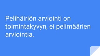 Pelihäiriön arviointi on
toimintakyvyn, ei pelimäärien
arviointia.
 