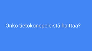 Onko tietokonepeleistä haittaa?
 