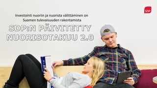 Investointi nuoriin ja nuorista välittäminen on
Suomen tulevaisuuden rakentamista
 