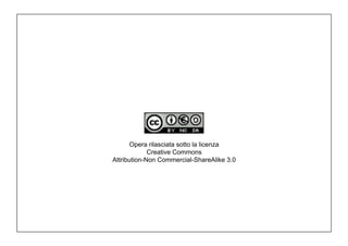 Opera rilasciata sotto la licenza
Creative Commons
Attribution-Non Commercial-ShareAlike 3.0
 