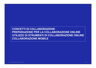 CONCETTI DI COLLABORAZIONE
PREPARAZIONE PER LA COLLABORAZIONE ONLINE
UTILIZZO DI STRUMENTI DI COLLABORAZIONE ONLINE
COLLABORAZIONE MOBILE
Online Collaboration - Nino Lopez 2 / 96
 
