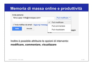 Memoria di massa online e produttività
37 / 65
Inoltre è possibile attribuire le opzioni di intervento:
modificare, commentare, visualizzare
Online Collaboration - Nino Lopez
 