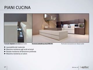 ► Lavorabilità del materiale
► Massima resistenza agli acidi ed alcali
► Elevata resistenza all’abrasione profonda
► Massima resistenza al calore
Particolare top Particolare piano cucina by SNAIDERO Particolare lavorazione con ribasso lucido
PIANI CUCINA
2014 vers. 0217
Showroom cucinaParticolare lavorazione con ribasso lucido Cucina vincitrice Design Award 2014Piano ad induzione sotto top Cucina e parete attrezzata by MAISTRIParticolare cassetto
 