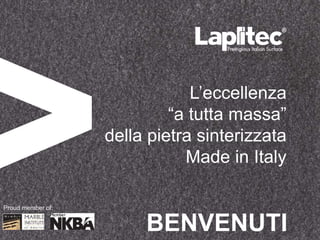 L’eccellenza
“a tutta massa”
della pietra sinterizzata
Made in Italy
BENVENUTI
Proud member of:
 