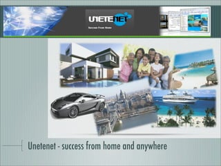 Unetenet - success from home and anywhere

 