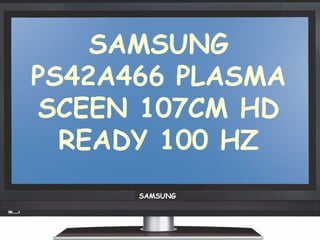 SAMSUNG PS42A466 PLASMA SCEEN 107CM HD READY 100 HZ SAMSUNG 