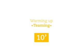 Warmingup 
«Teaming» 
10’  