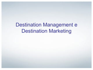 Destination Management e Destination Marketing 