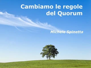 Powerpoint  Templates Cambiamo le regole  del Quorum  Michele Spinetta  