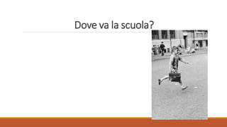 Dove va la scuola?
 