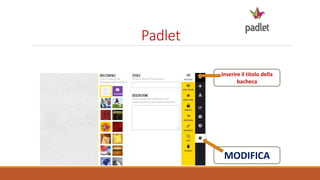 Padlet
Inserire il titolo della
bacheca
MODIFICA
 