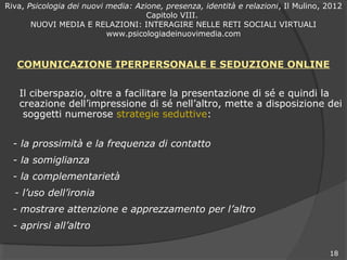 Riva, Psicologia dei nuovi media: Azione, presenza, identità e relazioni, Il Mulino, 2012
                                ...