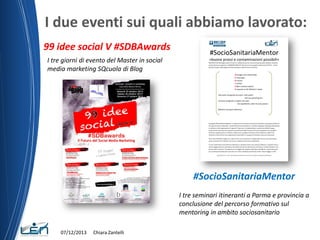 I due eventi sui quali abbiamo lavorato:
99 idee social V #SDBAwards
I tre giorni di evento del Master in social
media mar...