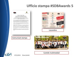 Ufficio stampa #SDBAwards 5

Locandine

Comunicati stampa

Cartelle multimediali
07/12/2013

Chiara Zantelli

 
