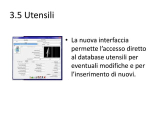 3.5 Utensili
• La nuova interfaccia
permette l’accesso diretto
al database utensili per
eventuali modifiche e per
l’inserimento di nuovi.

 