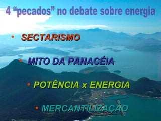 • SECTARISMO
• MITO DA PANACÉIA
• POTÊNCIA x ENERGIA
• MERCANTILIZAÇÃO

 