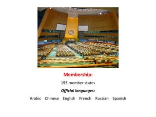 Membership: 193 member states Official languages: Arabic  Chinese  English  French  Russian  Spanish 
