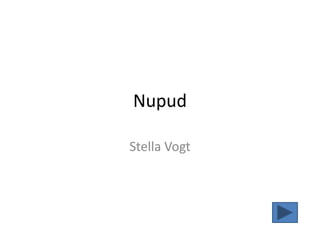 Nupud

Stella Vogt
 