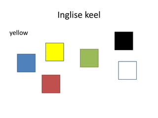 Inglise keel
yellow
 
