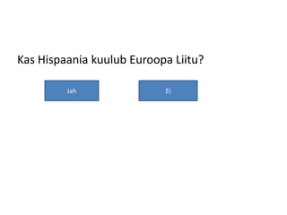 Kas Hispaania kuulub Euroopa Liitu?

         Jah               Ei
 