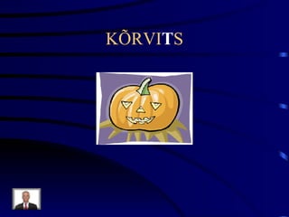 KÕRVI T S 