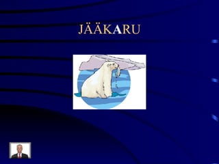 JÄÄK A RU 
