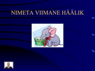 NIMETA VIIMANE HÄÄLIK 