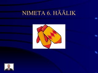 NIMETA 6. HÄÄLIK 