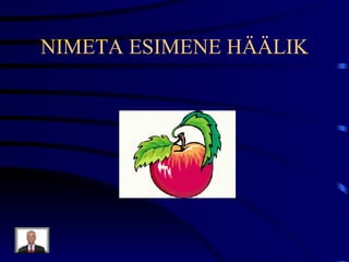 NIMETA ESIMENE HÄÄLIK 
