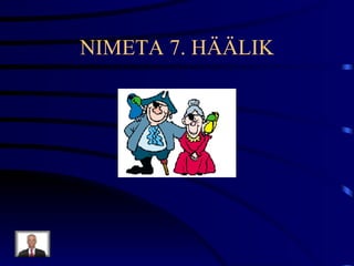 NIMETA 7. HÄÄLIK 