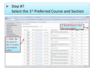  Step #7
Select the 1st Preferred Course and Section
1. Click the
box next to
the 1st course
you want to
select.
2. Scroll down to view
the next subject.
 