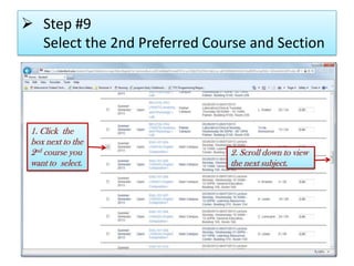  Step #9
Select the 2nd Preferred Course and Section
1. Click the
box next to the
2nd course you
want to select.
2. Scroll down to view
the next subject.
 