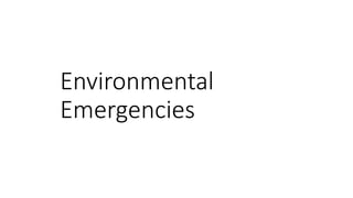 Environmental
Emergencies
 