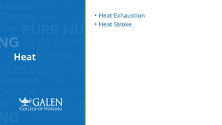 Heat
• Heat Exhaustion
• Heat Stroke
 