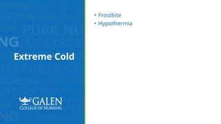 Extreme Cold
• Frostbite
• Hypothermia
 