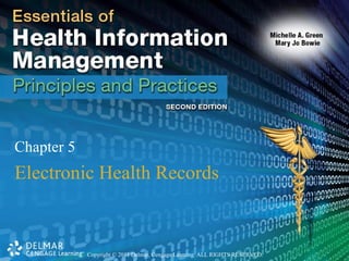 Copyright © 2011 Delmar, Cengage Learning. ALL RIGHTS RESERVED.
Chapter 5
Electronic Health Records
 