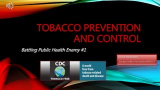 TOBACCO PREVENTION
AND CONTROL
Battling Public Health Enemy #1
 