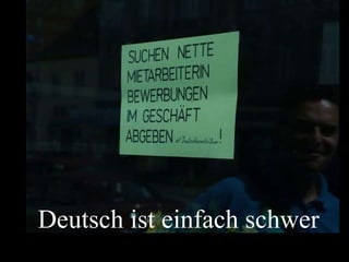Deutsch ist einfach schwer 
